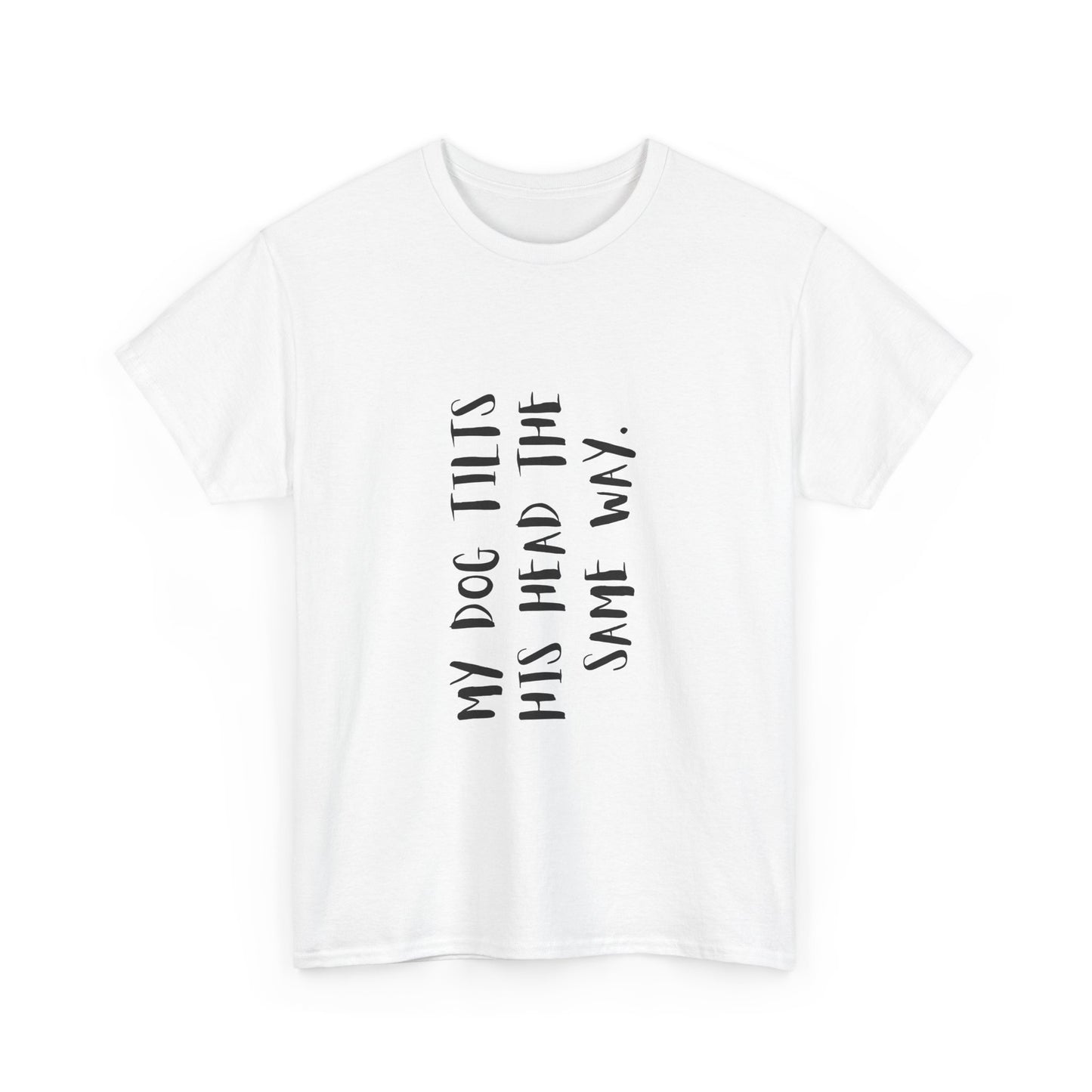 Dog Lover Unisex Tee, Funny Dog Shirt "My Dog Tilts His Head The Same Way", Unique Animal Lover Gift, Pet Parent Humor, Dog Mom, gift,