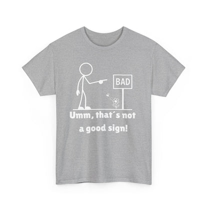 Humorous Unisex Tee "Umm, that's not a good sign!" Unisex