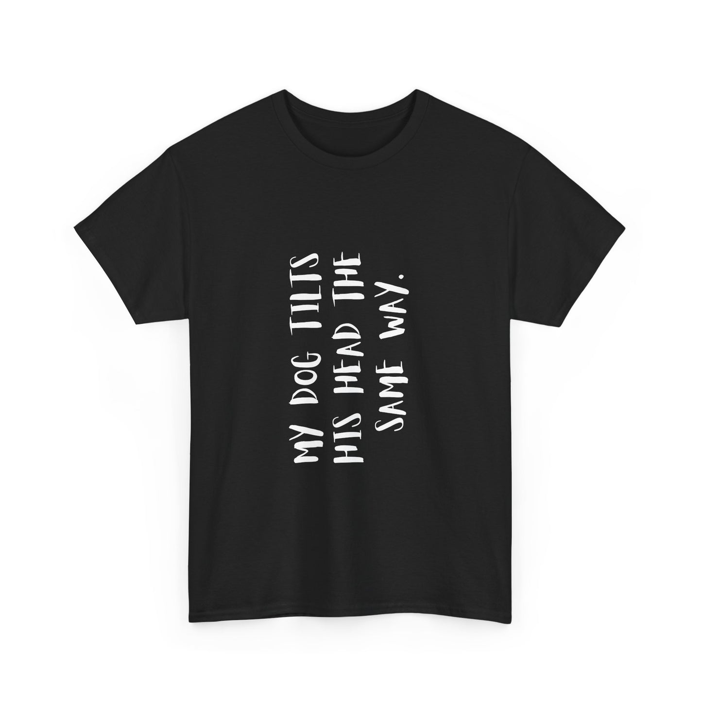 Dog Lover Unisex Tee, Funny Dog Shirt "My Dog Tilts His Head The Same Way", Unique Animal Lover Gift, Pet Parent Humor, Dog Mom, gift,