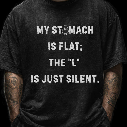 Personalizable Fun Shirt "My Stomach is flat; The L is just silent" Unisex Female or Male Version