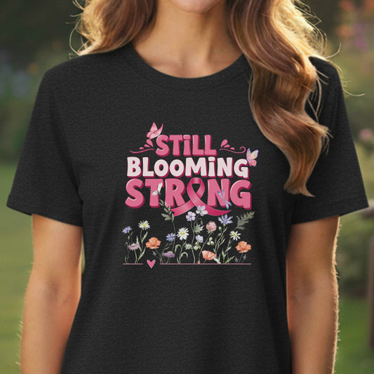 Still Blooming Strong Shirt – Breast Cancer Awareness Tee – Floral Survivor T-Shirt