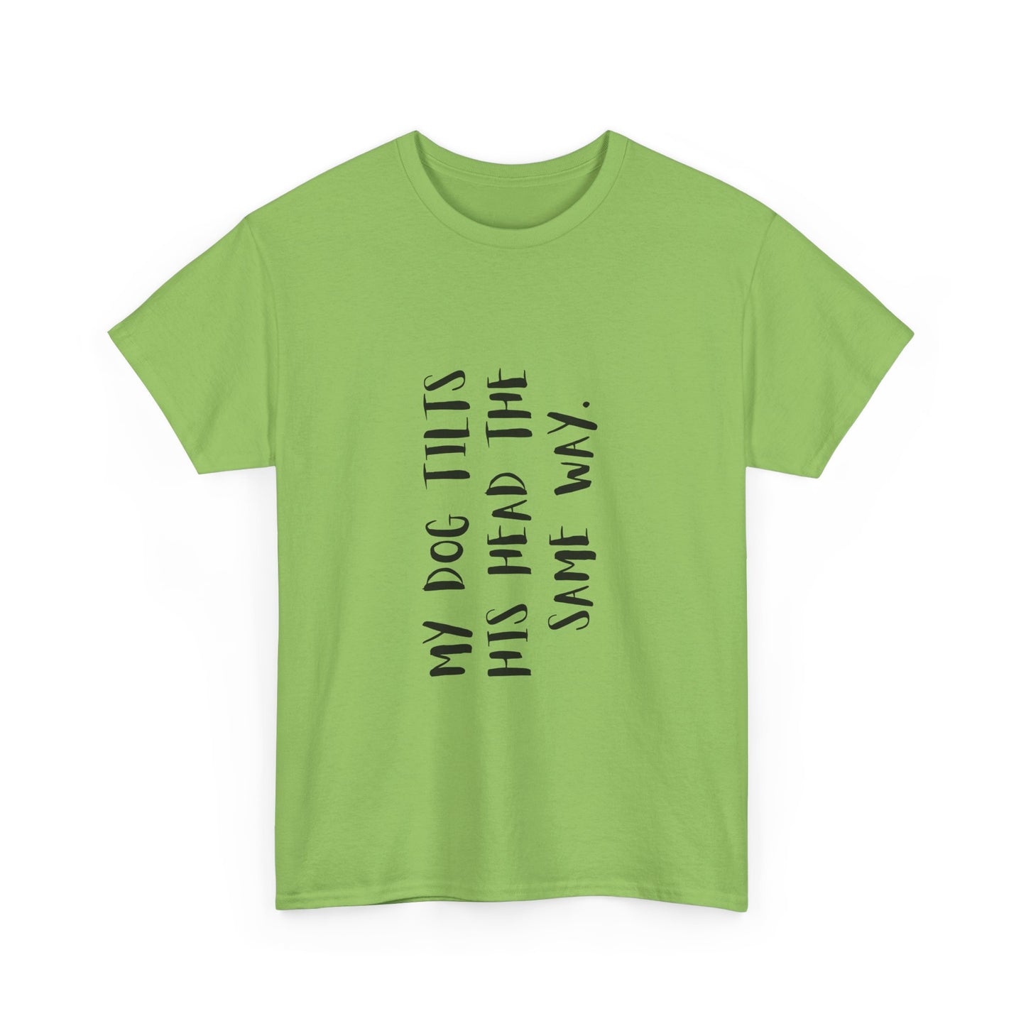 Dog Lover Unisex Tee, Funny Dog Shirt "My Dog Tilts His Head The Same Way", Unique Animal Lover Gift, Pet Parent Humor, Dog Mom, gift,