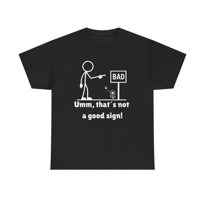 Humorous Unisex Tee "Umm, that's not a good sign!" Unisex