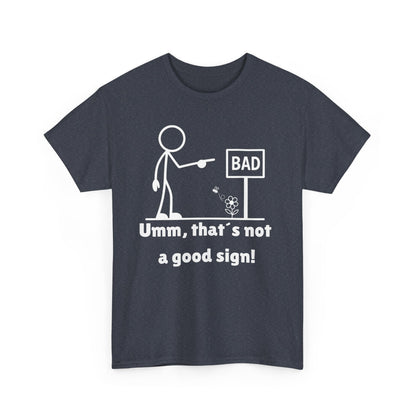 Humorous Unisex Tee "Umm, that's not a good sign!" Unisex