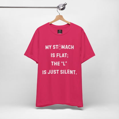 Personalizable Fun Shirt "My Stomach is flat; The L is just silent" Unisex Female or Male Version