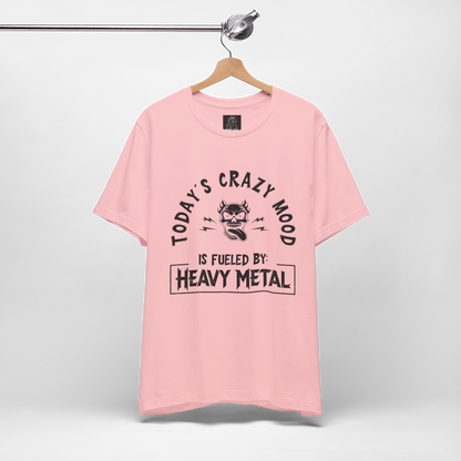 Today´s Crazy Mood Is Fueled By: Heavy Metal Shirt – Funny Metalhead Unisex T-Shirt