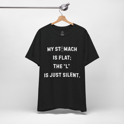 Personalizable Fun Shirt "My Stomach is flat; The L is just silent" Unisex Female or Male Version