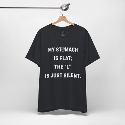 Personalizable Fun Shirt "My Stomach is flat; The L is just silent" Unisex Female or Male Version