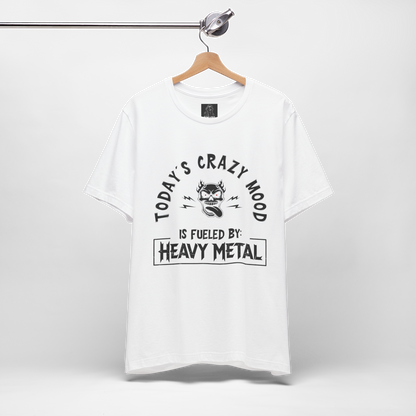 Today´s Crazy Mood Is Fueled By: Heavy Metal Shirt – Funny Metalhead Unisex T-Shirt